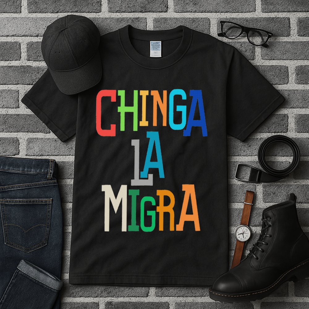 Chinga La Migra Bold Political Matching Tall T-Shirt