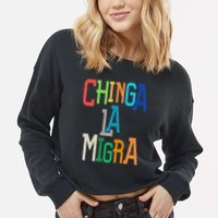 Chinga La Migra Bold Political Matching Cropped Pullover Crew