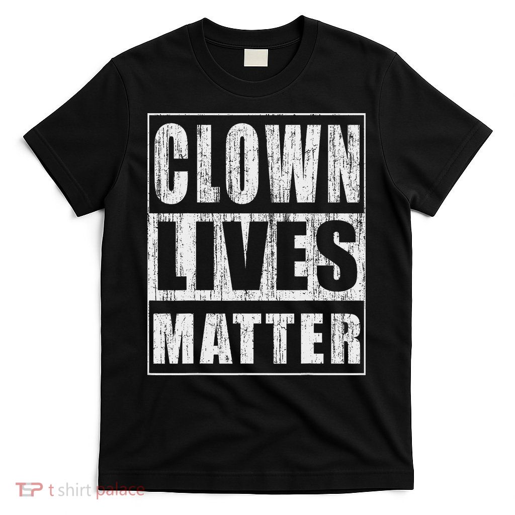Clown Lives Matter Funny Halloween Gift T-Shirt