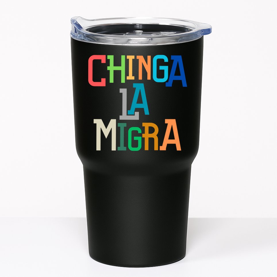 Chinga La Migra Ice Maga Republican Fascism Tumbler