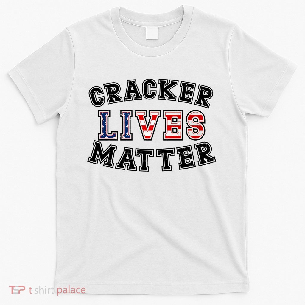 Cracker Lives Matter T-Shirt