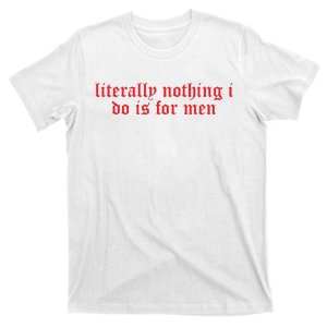 Csellsllc Literally Nothing I Do Is For Me.N T-Shirt