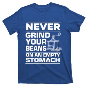 Coffee Lover Never Grind Your Beans On An Empty Stomach Great Gift T-Shirt