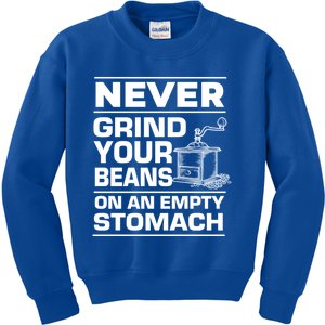 Coffee Lover Never Grind Your Beans On An Empty Stomach Great Gift Kids Sweatshirt