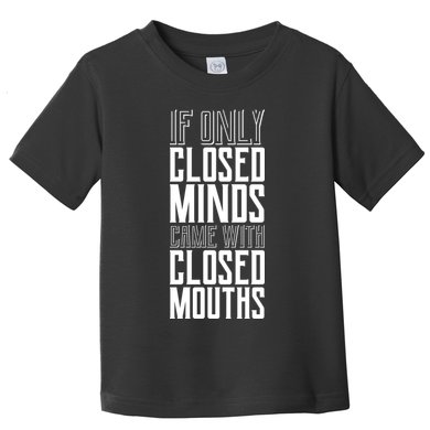 Closed Minds Closed Mouths Toddler T-Shirt