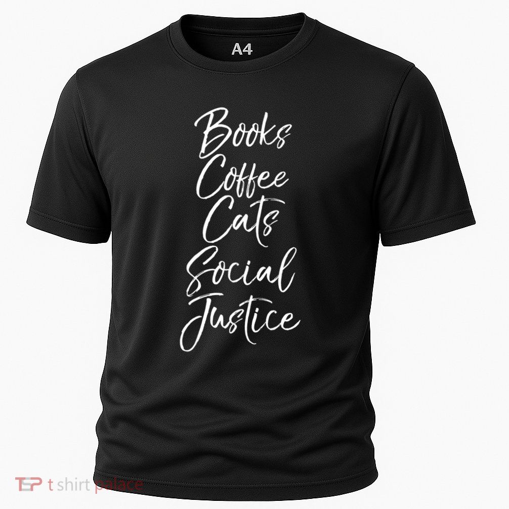 Cute Liberal Quote Funny Books Coffee Cats Social Justice Gift Performance Shirt