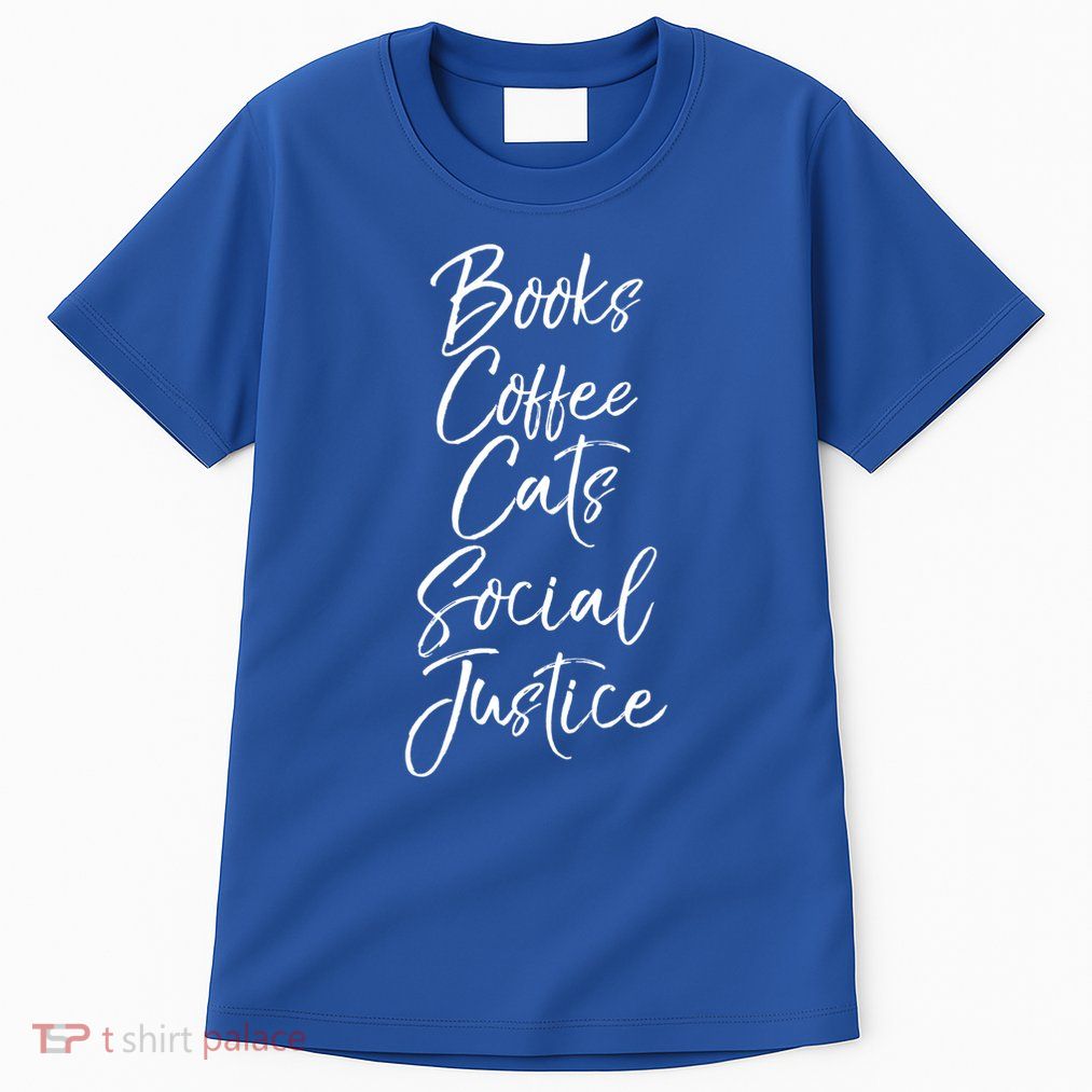 Cute Liberal Quote Funny Books Coffee Cats Social Justice Gift Tall T-Shirt