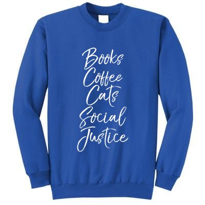 Cute Liberal Quote Funny Books Coffee Cats Social Justice Gift Tall Sweatshirt