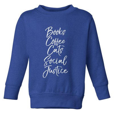 Cute Liberal Quote Funny Books Coffee Cats Social Justice Gift Toddler Sweatshirt