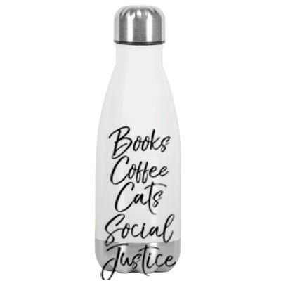 Cute Liberal Quote Funny Books Coffee Cats Social Justice Gift Stainless Steel Insulated Water Bottle