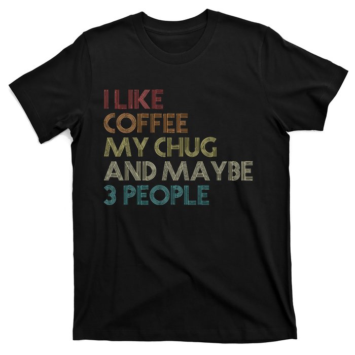 Chug Lover Quote Dog Owner Funny Coffee T-Shirt