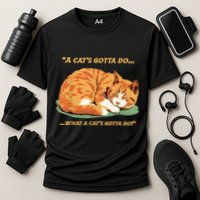 Cat Lover Sleeping Cat A Cats Gotta Do Funny Cat Saying Performance Shirt