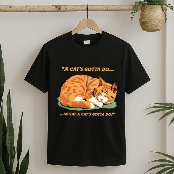 Cat Lover Sleeping Cat A Cats Gotta Do Funny Cat Saying T-Shirt