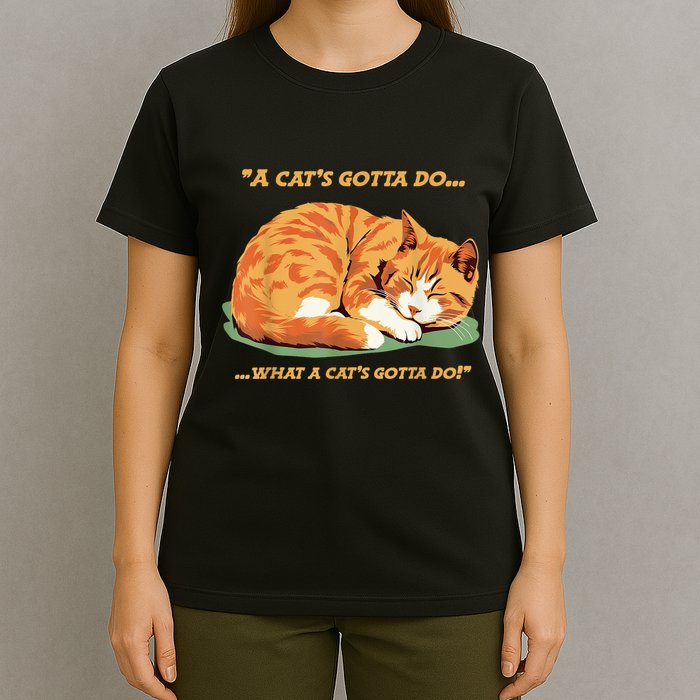 Cat Lover Sleeping Cat A Cats Gotta Do Funny Cat Saying T-Shirt
