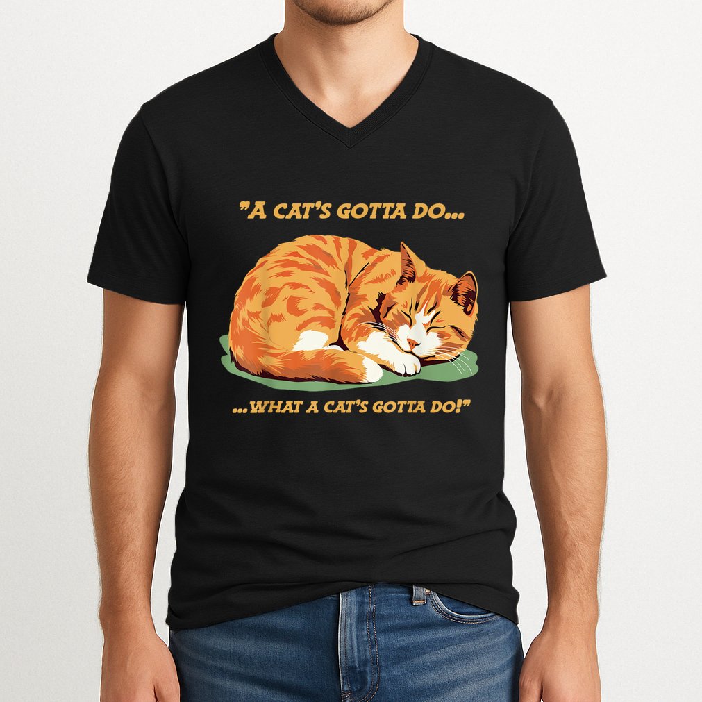 Cat Lover Sleeping Cat A Cats Gotta Do Funny Cat Saying V-Neck T-Shirt