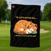 Cat Lover Sleeping Cat A Cats Gotta Do Funny Cat Saying Golf Towel