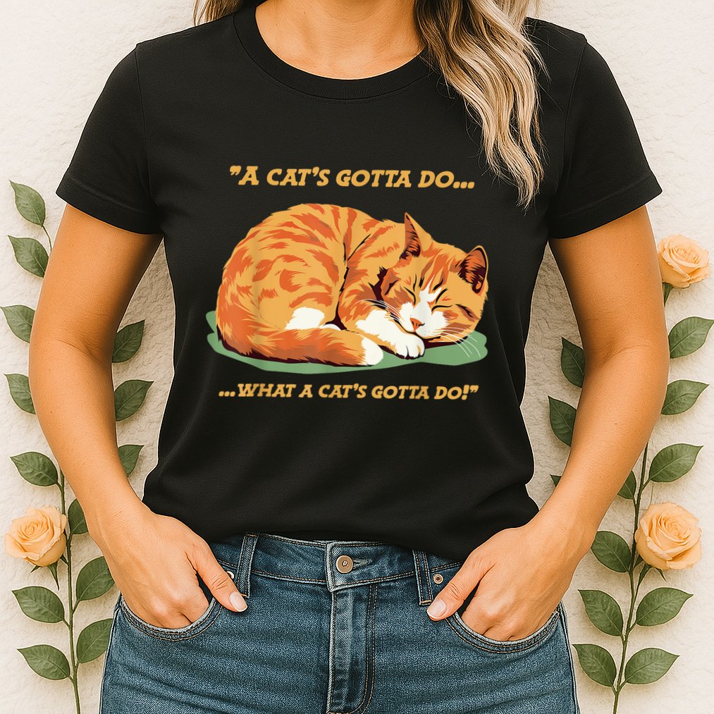 Cat Lover Sleeping Cat A Cats Gotta Do Funny Cat Saying Womens T-Shirt