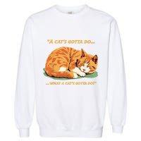 Cat Lover Sleeping Cat A Cats Gotta Do Funny Cat Saying Garment-Dyed Sweatshirt