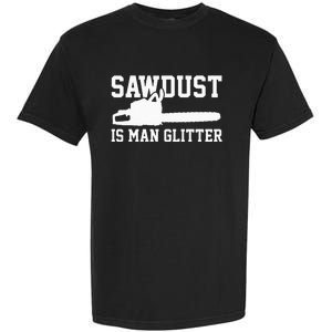 Chainsaw Lumberjack Sawdust Is Man Garment-Dyed Heavyweight T-Shirt