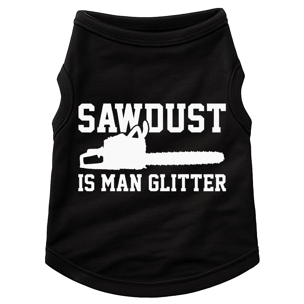 Chainsaw Lumberjack Sawdust Is Man Doggie Tank