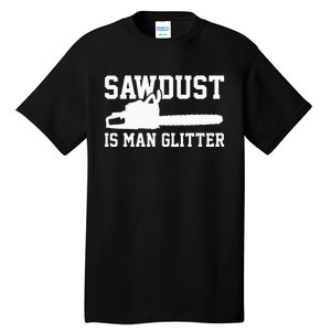 Chainsaw Lumberjack Sawdust Is Man Tall T-Shirt