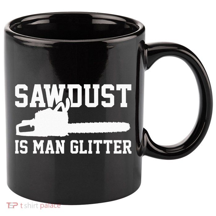 Chainsaw Lumberjack Sawdust Is Man 11oz C Handle Ceramic Mug