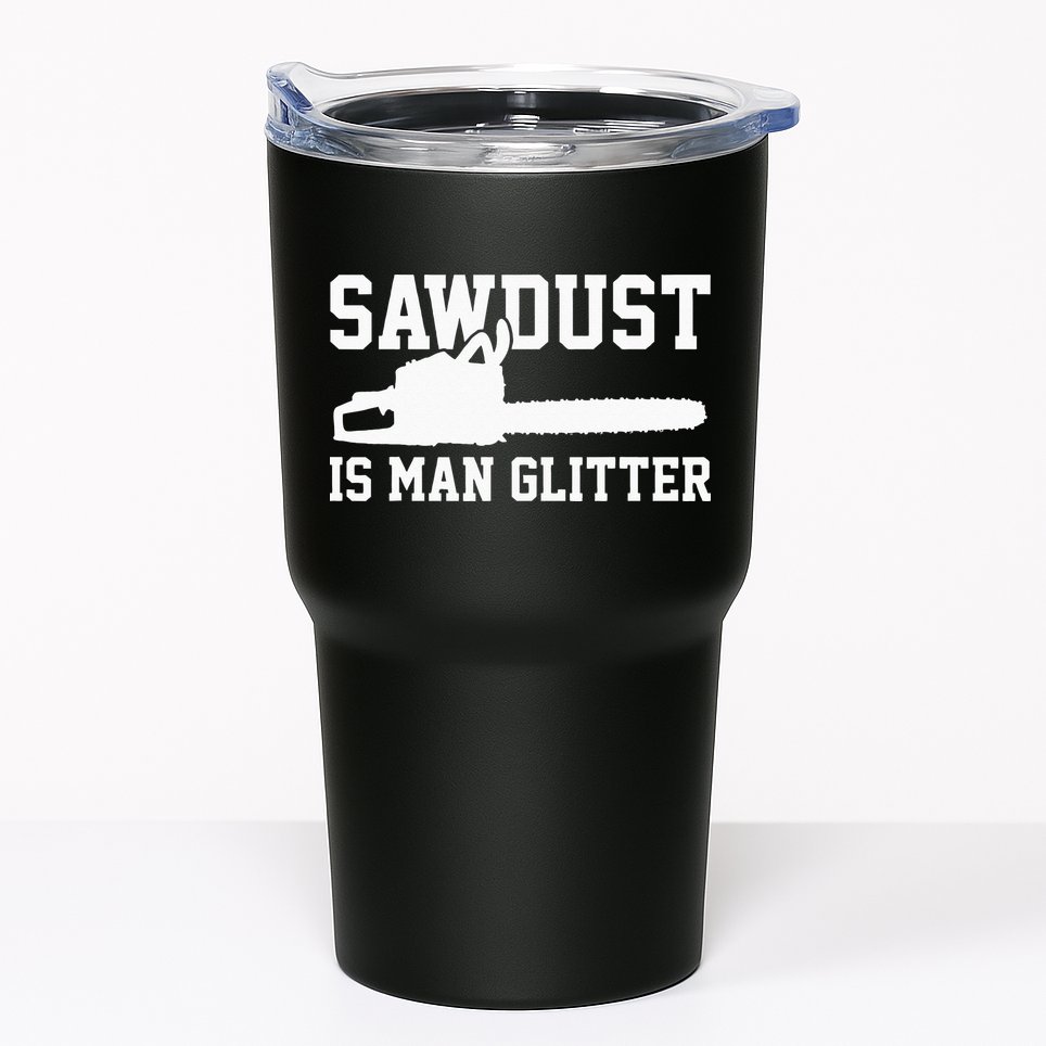 Chainsaw Lumberjack Sawdust Is Man Tumbler