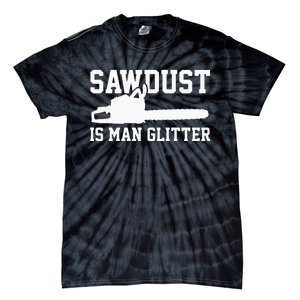 Chainsaw Lumberjack Sawdust Is Man Tie-Dye T-Shirt