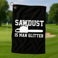 Chainsaw Lumberjack Sawdust Is Man Golf Towel