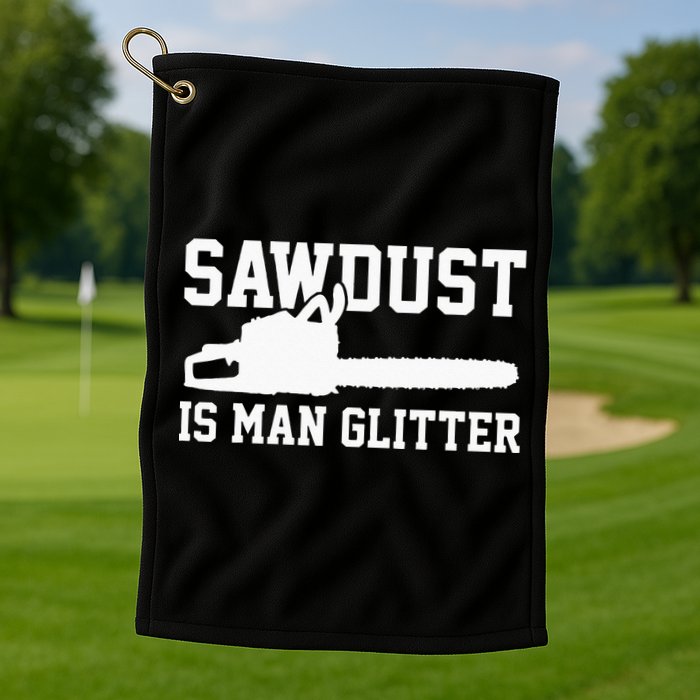 Chainsaw Lumberjack Sawdust Is Man Golf Towel