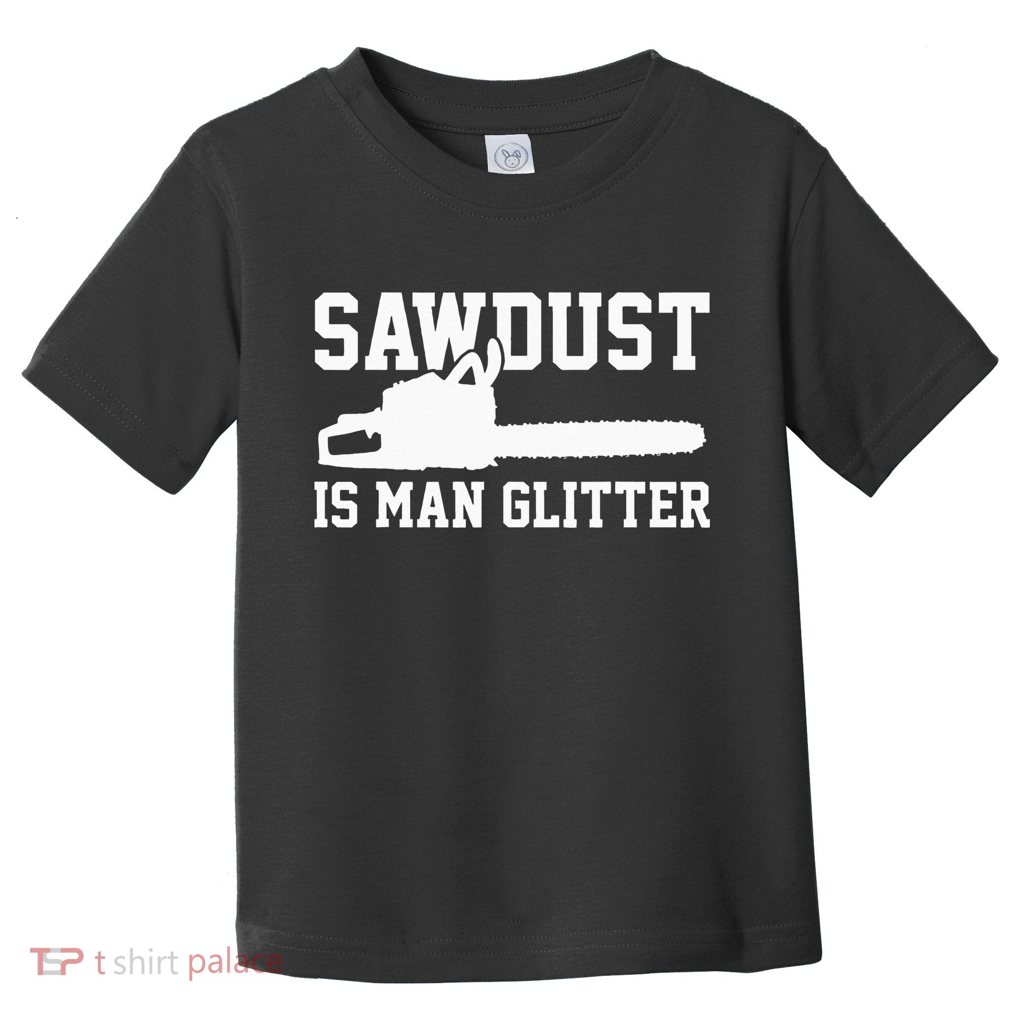 Chainsaw Lumberjack Sawdust Is Man Toddler T-Shirt