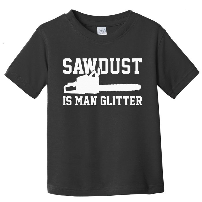 Chainsaw Lumberjack Sawdust Is Man Toddler T-Shirt