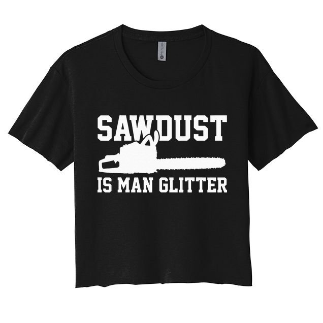 Chainsaw Lumberjack Sawdust Is Man Crop Top