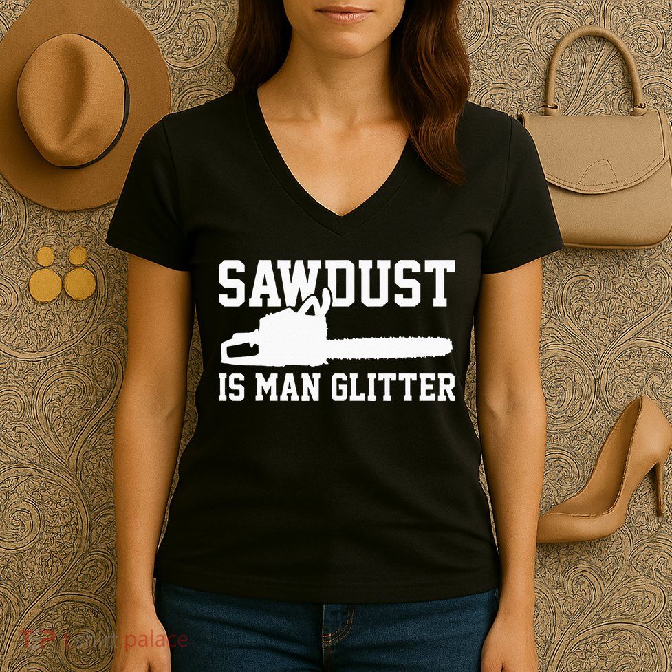 Chainsaw Lumberjack Sawdust Is Man Women's V-Neck T-Shirt