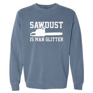 Chainsaw Lumberjack Sawdust Is Man Garment-Dyed Sweatshirt