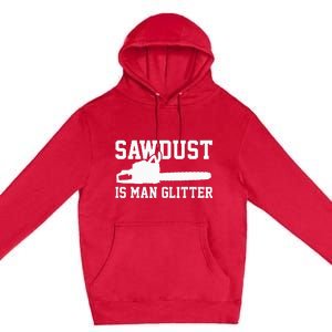 Chainsaw Lumberjack Sawdust Is Man Premium Pullover Hoodie