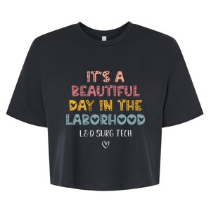 Cute LD Surgical Tech Its A Beautiful Day In The Laborhood Bella+Canvas Jersey Crop Tee