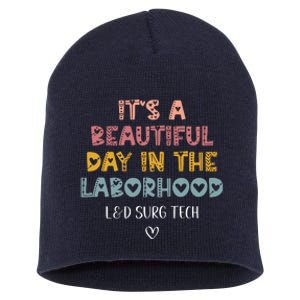 Cute LD Surgical Tech Its A Beautiful Day In The Laborhood Short Acrylic Beanie