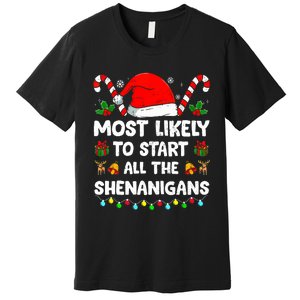 Christmas Likely Start All The Shenanigans Funny Family Xmas Premium T-Shirt