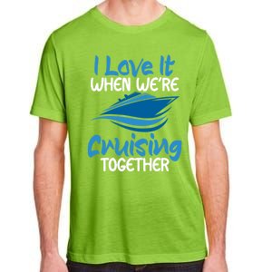 Cruise Lovers S I Love It When We're Cruisin Together Meaningful Gift Adult ChromaSoft Performance T-Shirt