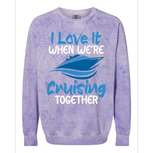 Cruise Lovers S I Love It When We're Cruisin Together Meaningful Gift Colorblast Crewneck Sweatshirt