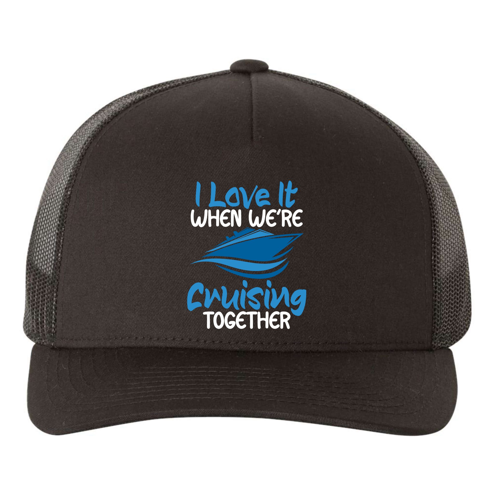 Cruise Lovers S I Love It When We're Cruisin Together Meaningful Gift Yupoong Adult 5-Panel Trucker Hat