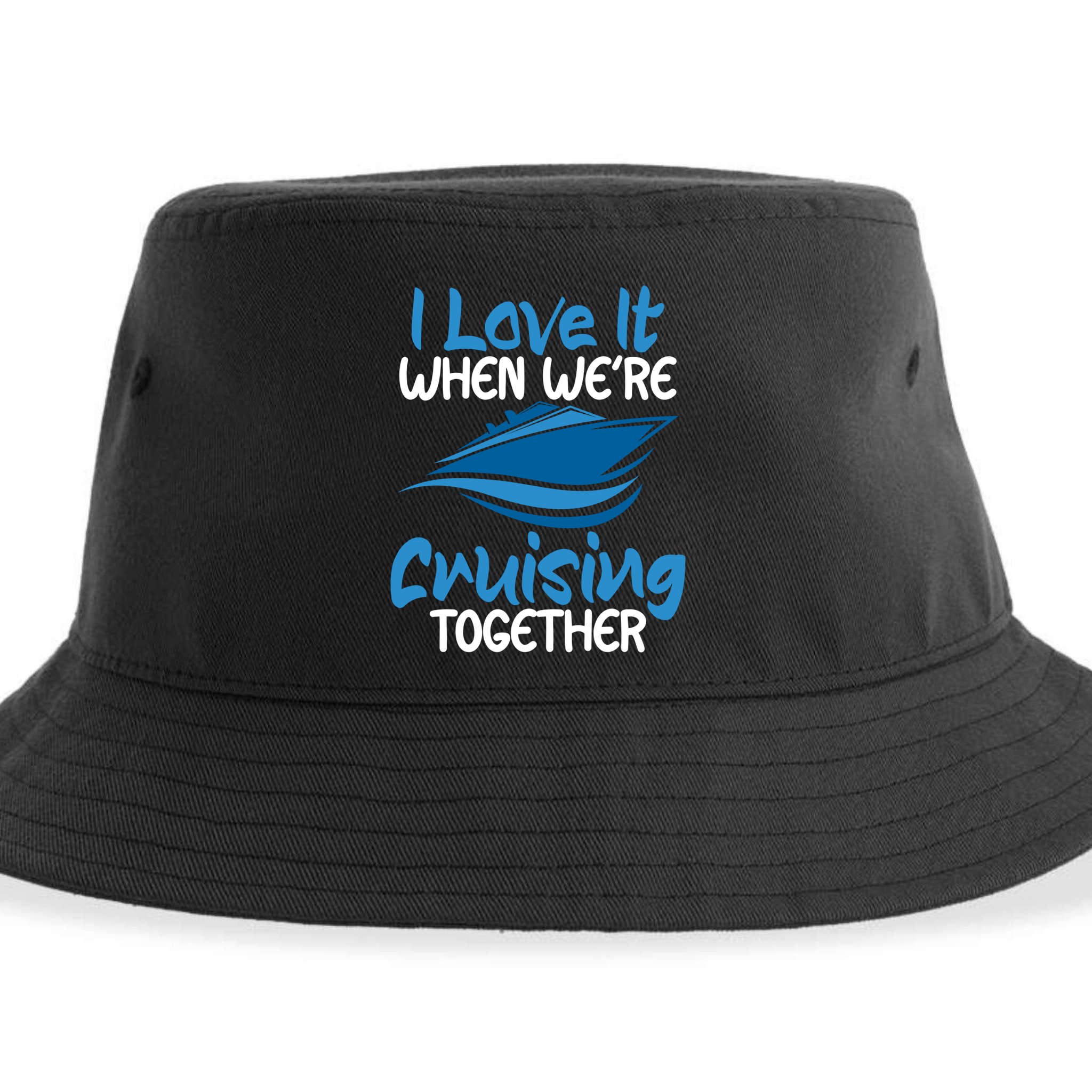 Cruise Lovers S I Love It When We're Cruisin Together Meaningful Gift Sustainable Bucket Hat