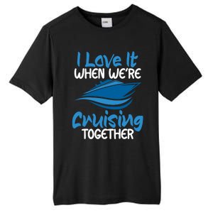 Cruise Lovers S I Love It When We're Cruisin Together Meaningful Gift Tall Fusion ChromaSoft Performance T-Shirt