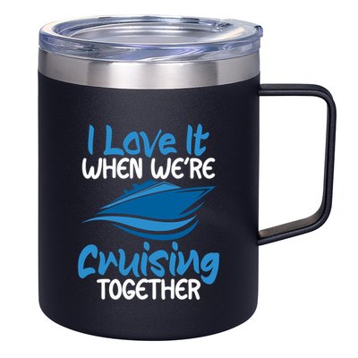 Cruise Lovers S I Love It When We're Cruisin Together Meaningful Gift 12oz Stainless Steel Coffee Mug