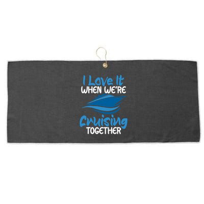 Cruise Lovers S I Love It When We're Cruisin Together Meaningful Gift Large Microfiber Waffle Golf Towel