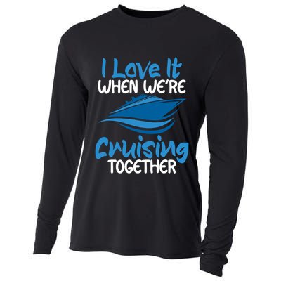 Cruise Lovers S I Love It When We're Cruisin Together Meaningful Gift Cooling Performance Long Sleeve Crew