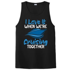 Cruise Lovers S I Love It When We're Cruisin Together Meaningful Gift PosiCharge Competitor Tank