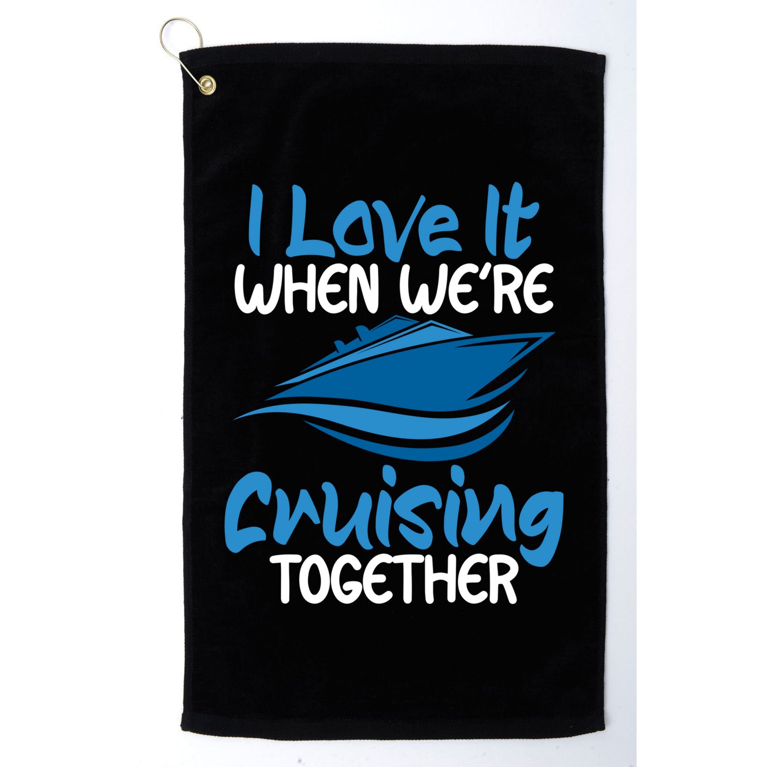 Cruise Lovers S I Love It When We're Cruisin Together Meaningful Gift Golf Towel
