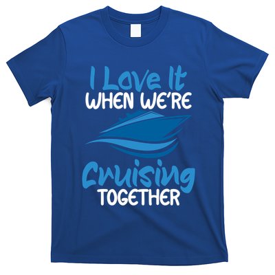 Cruise Lovers S I Love It When We're Cruisin Together Meaningful Gift T-Shirt
